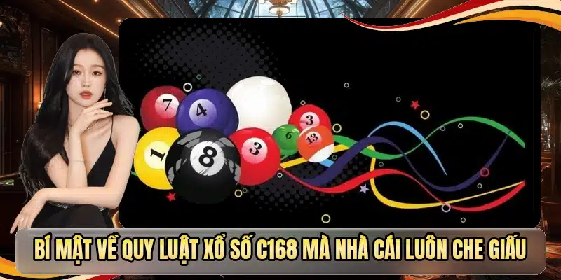 Bí mật về quy luật xổ số C168 mà nhà cái luôn che giấu