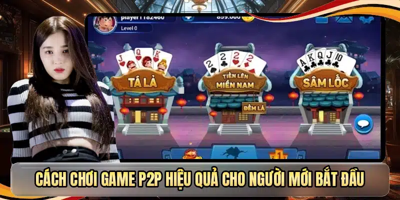 Cách chơi game P2P hiệu quả cho người mới bắt đầu