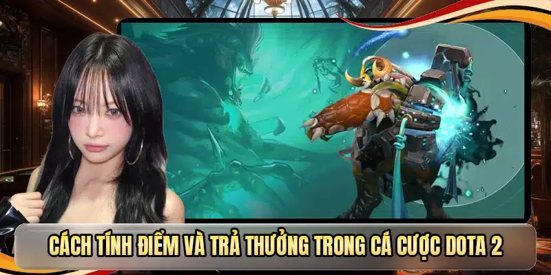 Cách tính điểm và trả thưởng trong cá cược Dota 2