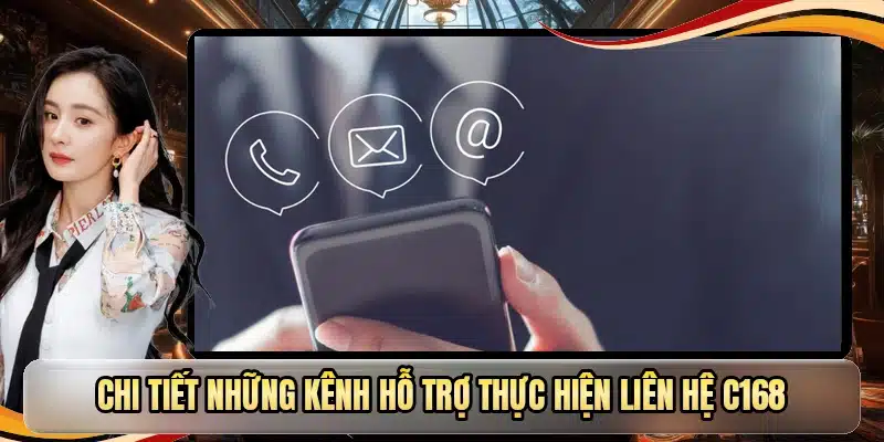 Chi tiết những kênh hỗ trợ thực hiện liên hệ C168