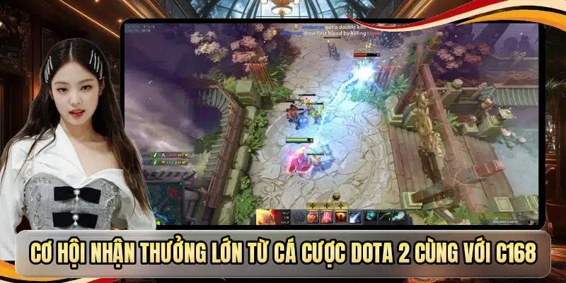 Cơ hội nhận thưởng lớn từ cá cược Dota 2 cùng với C168