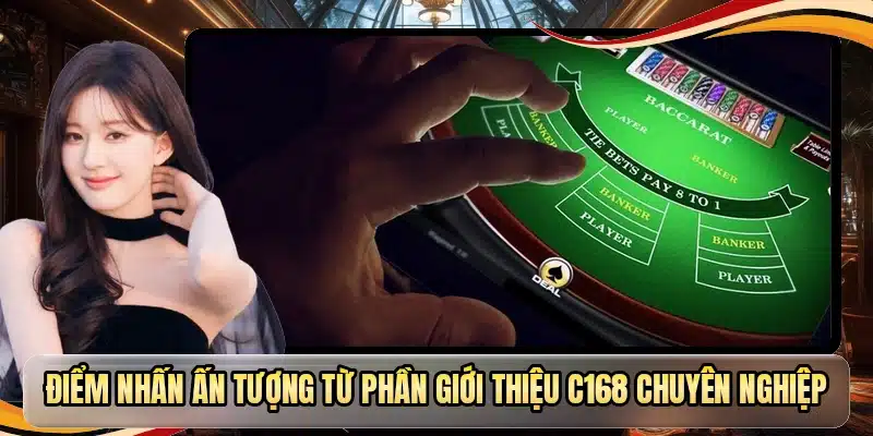 Điểm nhấn ấn tượng từ phần giới thiệu C168 chuyên nghiệp