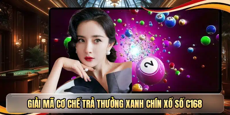 Giải mã cơ chế trả thưởng xanh chín xổ số C168