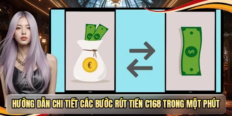 Hướng dẫn chi tiết các bước rút tiền C168 trong một phút