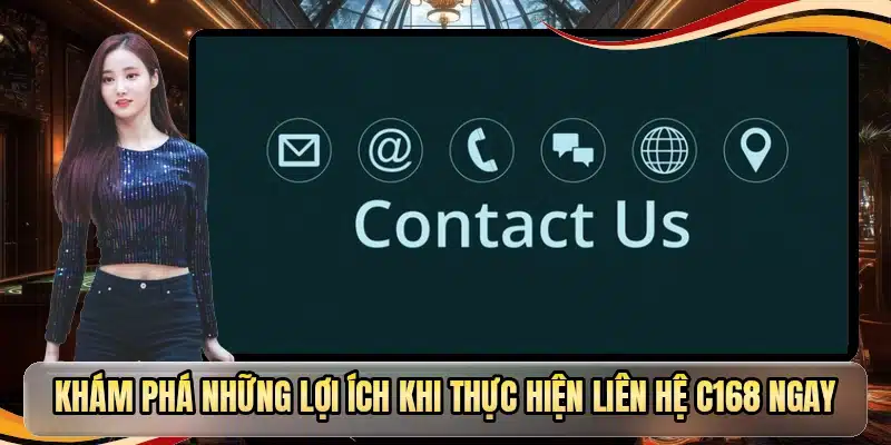 Khám phá những lợi ích khi thực hiện liên hệ C168 ngay