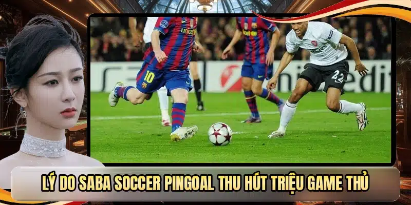 Lý do Saba Soccer Pingoal thu hút triệu game thủ