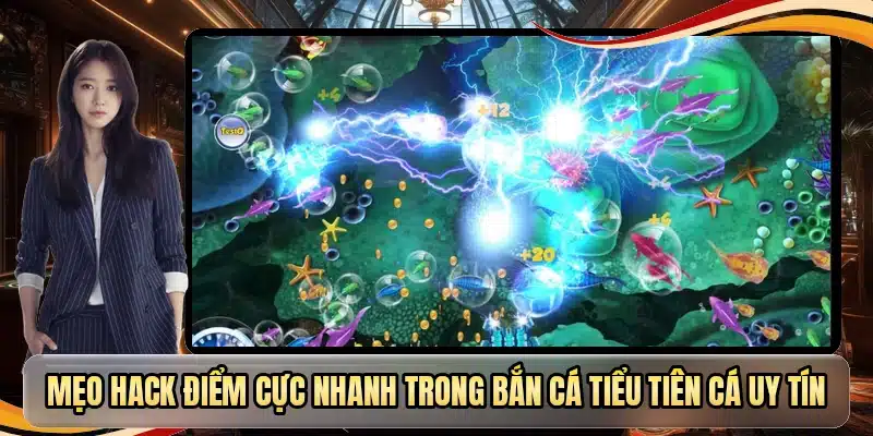 Mẹo hack điểm cực nhanh trong bắn cá tiểu tiên cá uy tín