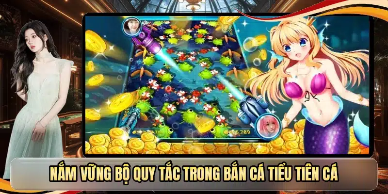 Nắm vững bộ quy tắc trong bắn cá tiểu tiên cá