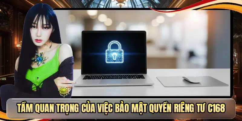 Tầm quan trọng của việc bảo mật quyền riêng tư C168